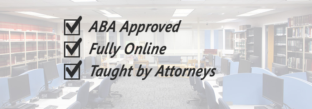 ABA Approved. Fully Online. Taught by Attorneys.