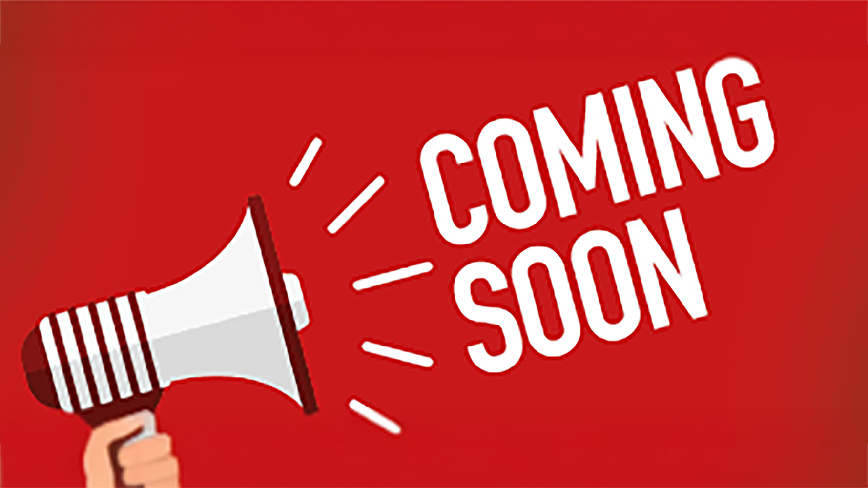 A graphic that says, "Coming Soon" with a megaphone